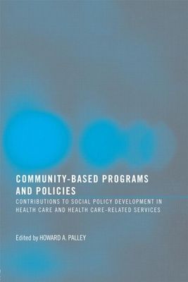 Community-Based Programs and Policies : Contributions to Social Policy Development in Health Care and Health Care-Related Services