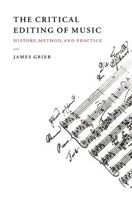 The Critical Editing of Music : History, Method, and Practice