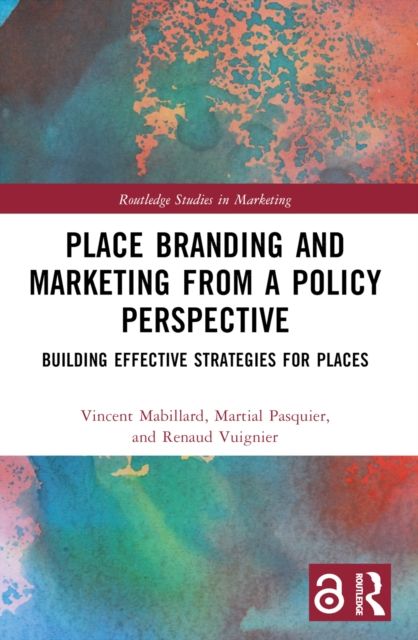 Place Branding and Marketing from a Policy Perspective : Building Effective Strategies for Places