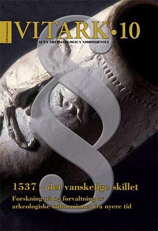 1537 - det vanskelige skillet : forskning på og forvaltning av arkeologiske kulturminner fra nyere tid