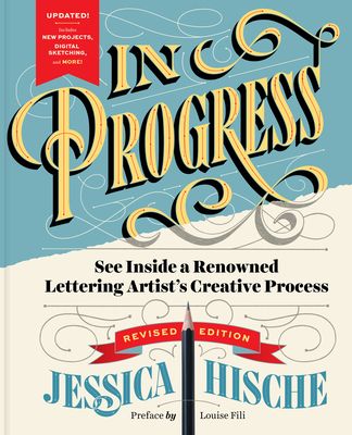 In Progress (Revised Edition) : See Inside a Lettering Artist’s Sketchbook and Process, from Pencil to Vector