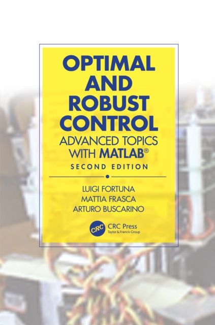 Optimal and Robust Control : Advanced Topics with MATLAB®
