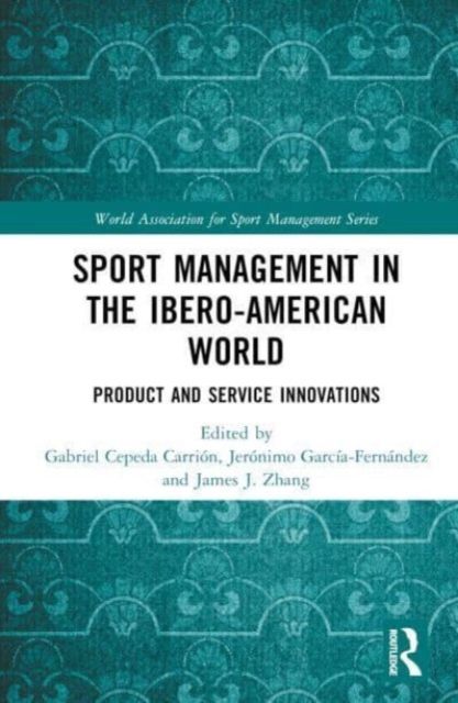 Sport Management in the Ibero-American World : Product and Service Innovations