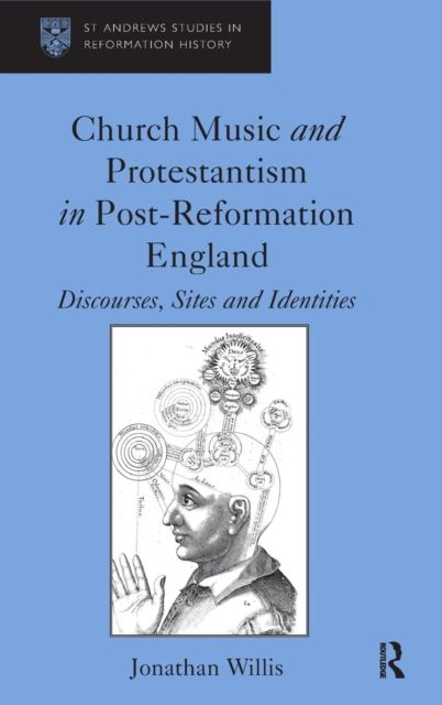Church Music and Protestantism in Post-Reformation England : Discourses, Sites and Identities