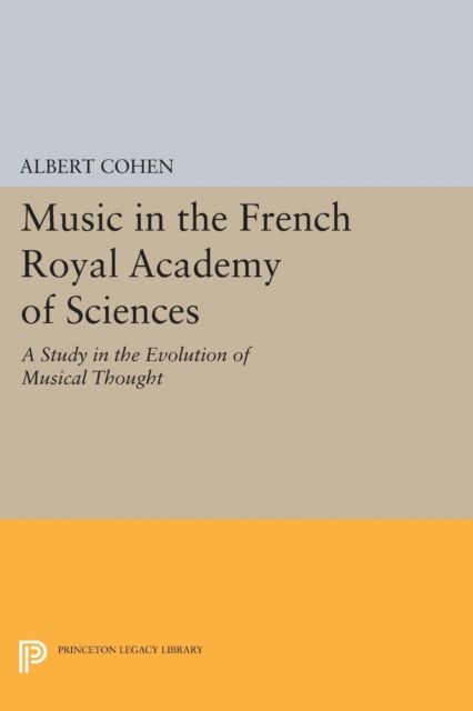 Music in the French Royal Academy of Sciences : A Study in the Evolution of Musical Thought