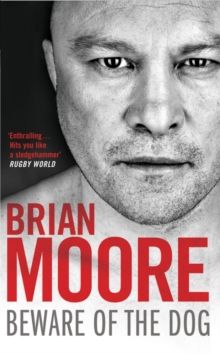 Beware of the dog : rugby's hard man reveals all