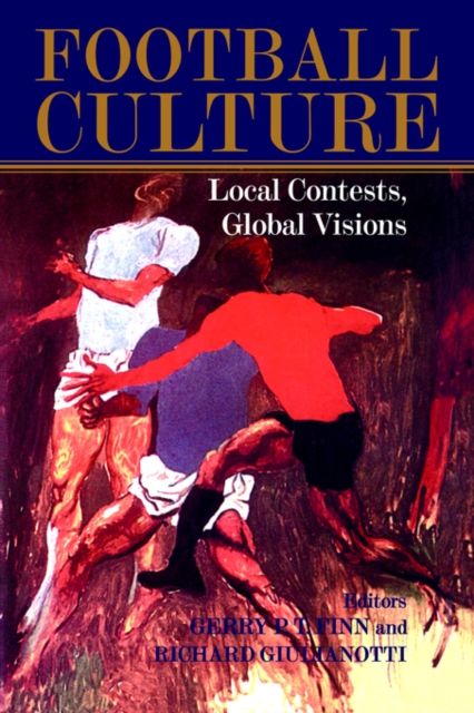 Football Culture : Local Conflicts, Global Visions