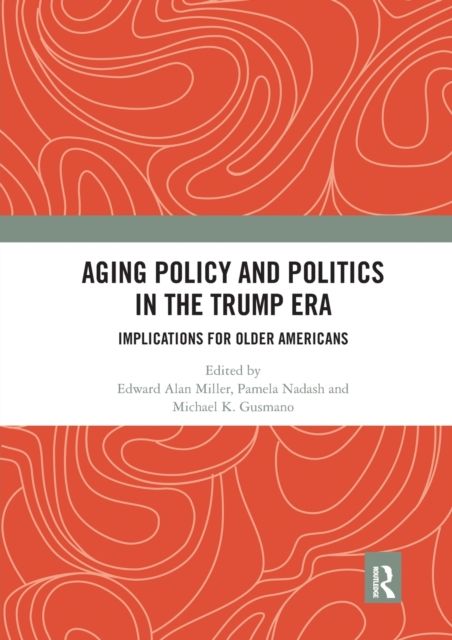 Aging Policy and Politics in the Trump Era : Implications for Older Americans