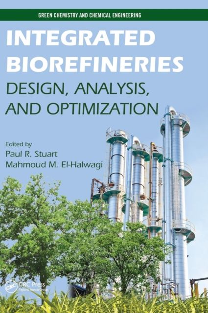 Integrated Biorefineries : Design, Analysis, and Optimization