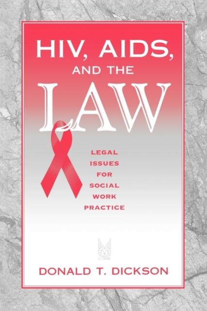 HIV, AIDS, and the Law : Legal Issues for Social Work Practice and Policy