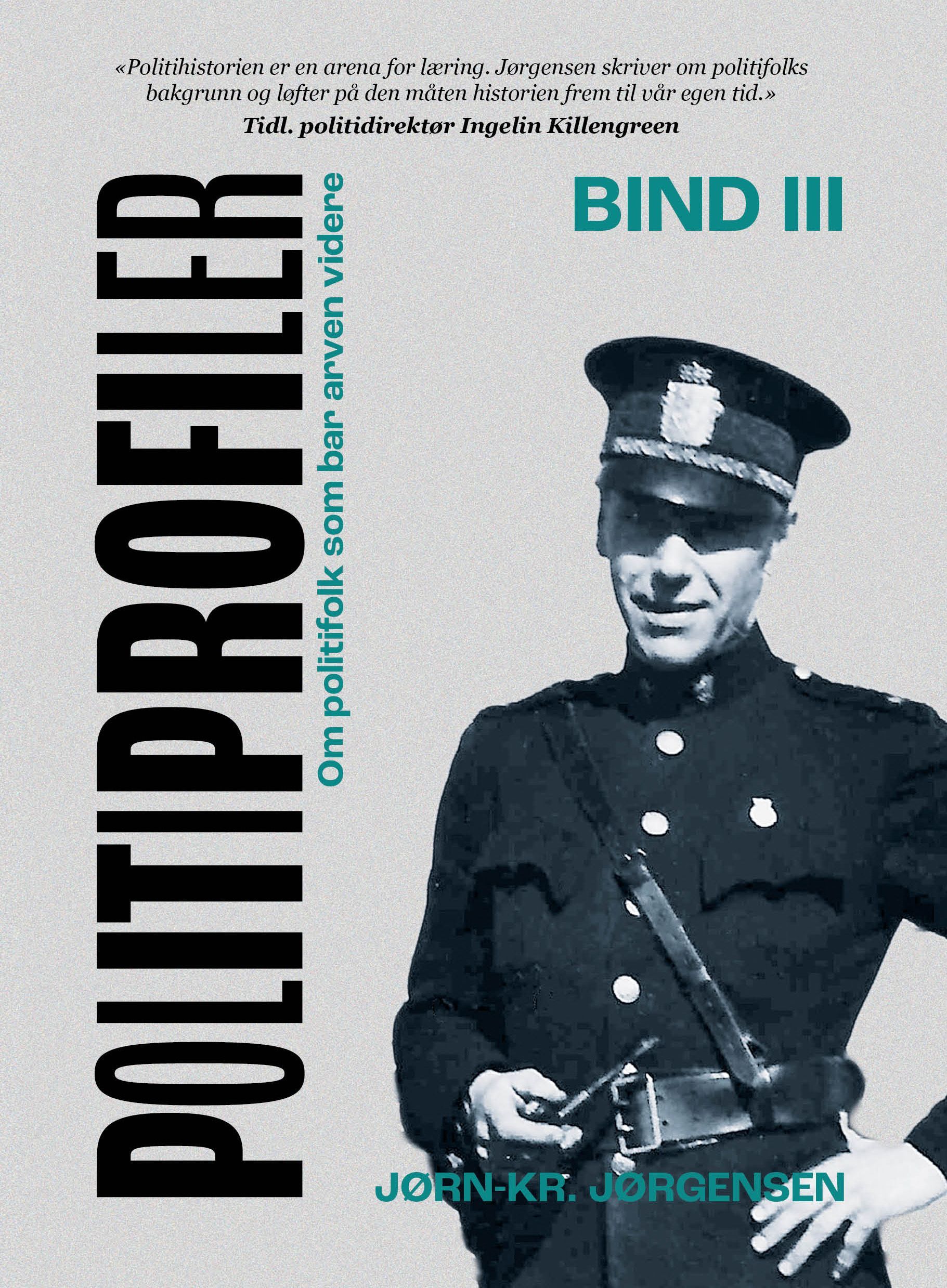 Politiprofiler. Bind III. Om politifolk som bar arven videre