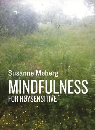 Mindfulness for høysensitive : ta vare på følsomheten din med bevisst nærvær