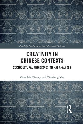 Creativity in Chinese Contexts : Sociocultural and Dispositional Analyses