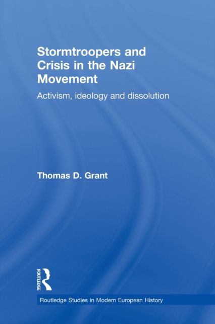 Stormtroopers and Crisis in the Nazi Movement : Activism, Ideology and Dissolution
