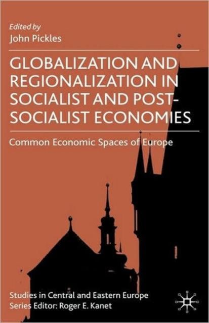 Globalization and Regionalization in Socialist and Post-Socialist Economies : Common Economic Spaces of Europe