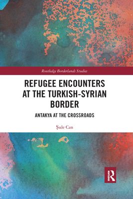 Refugee Encounters at the Turkish-Syrian Border : Antakya at the Crossroads
