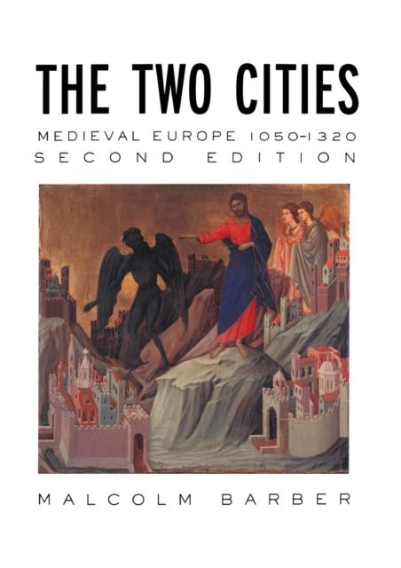 The Two Cities : Medieval Europe 1050–1320