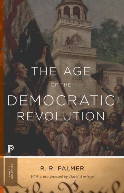 The Age of the Democratic Revolution : A Political History of Europe and America, 1760-1800 - Updated Edition