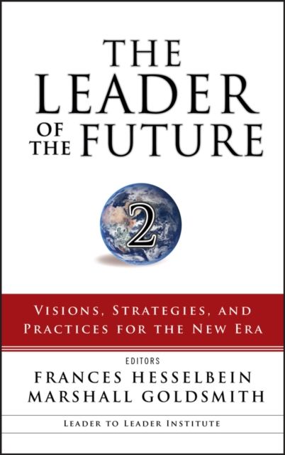 The Leader of the Future 2 : Visions, Strategies, and Practices for the New Era