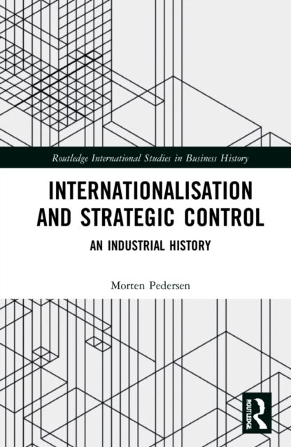 Internationalisation and Strategic Control : An Industrial History
