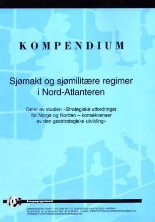 Sjømakt og sjømilitære regimer i Nord-Atlanteren : kompendium : deler av studien Strategiske utfordringer for Norge og Norden - konsekvenser og den geostrategiske utvikling