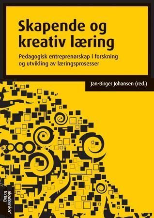 Skapende og kreativ læring : pedagogisk entreprenørskap i forskning og utvikling av læringsprosesser
