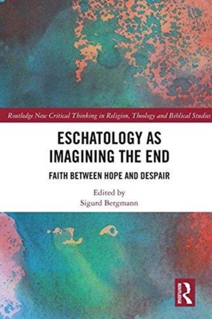 Forsidebilde av Eschatology as Imagining the End : Faith between Hope and Despair