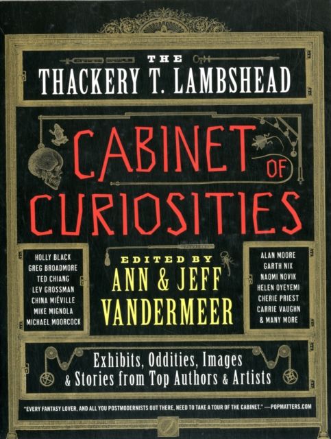 The Thackery T. Lambshead Cabinet of Curiosities : Exhibits, Oddities, Images, and Stories from Top Authors and Artists