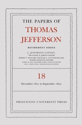 The Papers of Thomas Jefferson, Retirement Series, Volume 18 : 1 December 1821 to 15 September 1822
