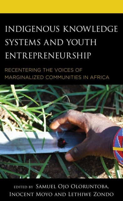 Indigenous Knowledge Systems and Youth Entrepreneurship : Recentering the Voices of Marginalized Communities in Africa