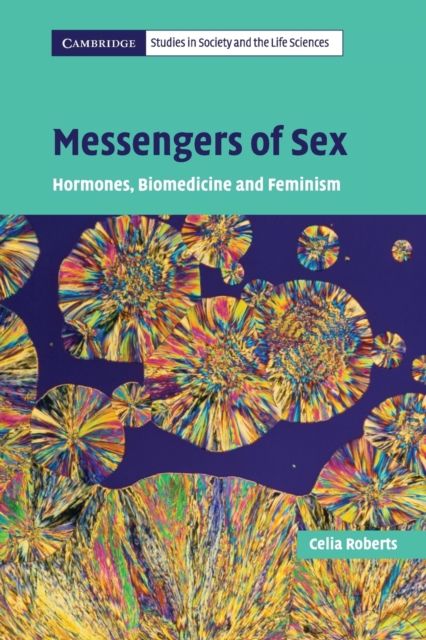 Messengers of Sex : Hormones, Biomedicine and Feminism