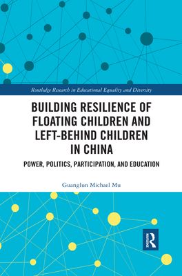 Building Resilience of Floating Children and Left-Behind Children in China : Power, Politics, Participation, and Education
