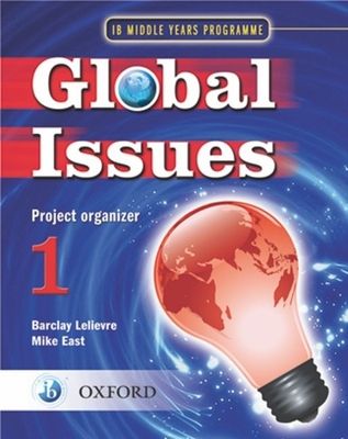 Global Issues: MYP Project Organizer 1 : IB Middle Years Programme