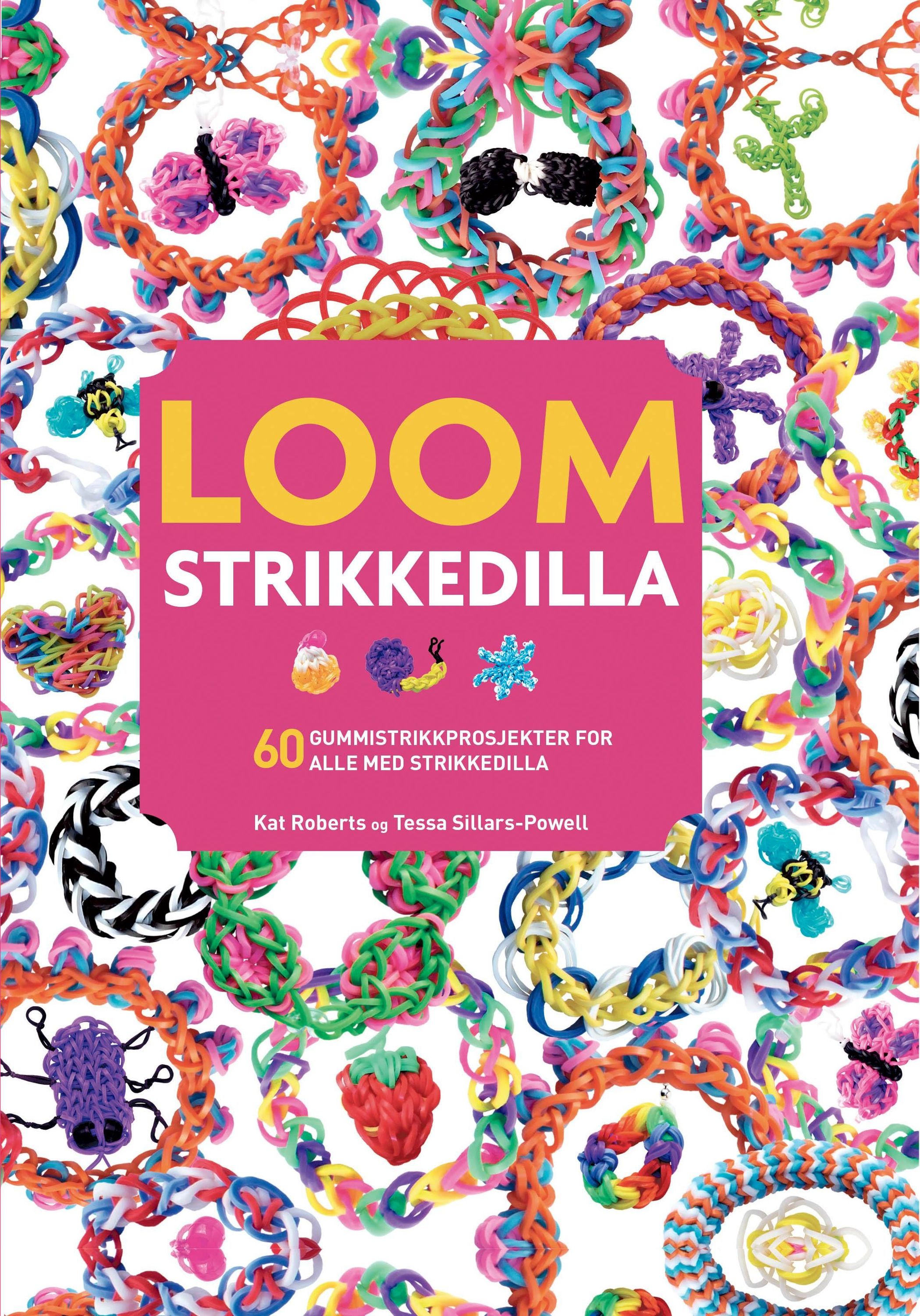 Loom : strikkedilla : 60 gummistrikkprosjekter for alle med strikkedilla