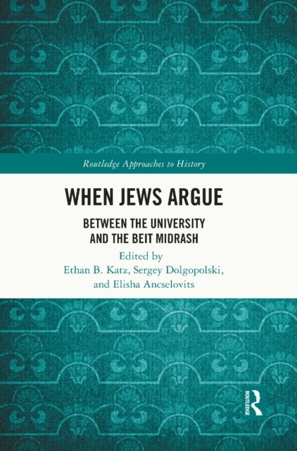 When Jews Argue : Between the University and the Beit Midrash