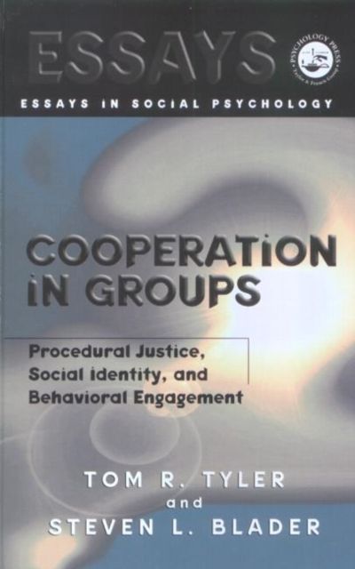 Cooperation in Groups : Procedural Justice, Social Identity, and Behavioral Engagement