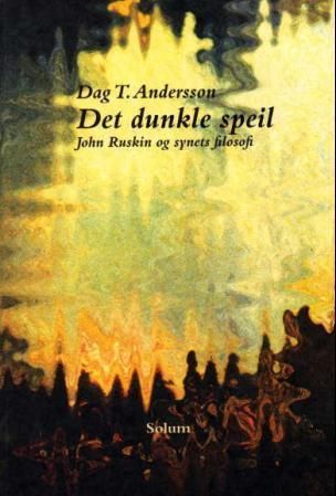 Det dunkle speil : John Ruskin og synets filosofi