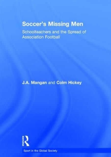 Soccer's Missing Men : Schoolteachers and the Spread of Association Football