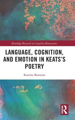 Language, Cognition, and Emotion in Keats's Poetry