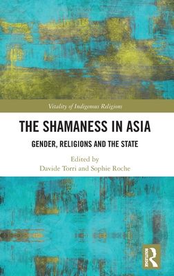 The Shamaness in Asia : Gender, Religion and the State