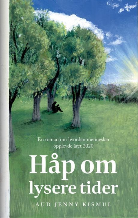 Håp om lysere tider : en roman om hvordan mennesker opplevde året 2020