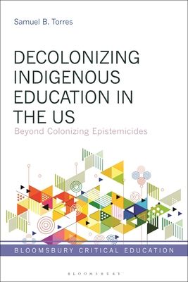 Decolonizing Indigenous Education in the US : Beyond Colonizing Epistemicides