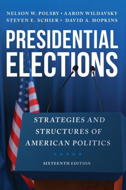 Presidential Elections : Strategies and Structures of American Politics
