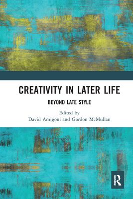 Creativity in Later Life : Beyond Late Style