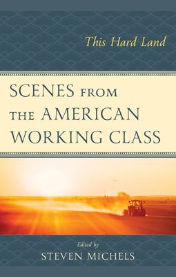 Scenes from the American Working Class : This Hard Land