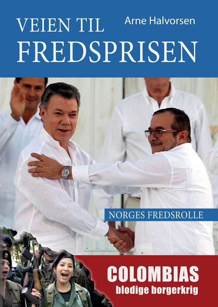 Veien til fredsprisen : Colombias blodige borgerkrig, Norges fredsrolle