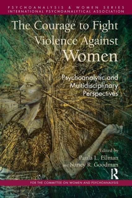 The Courage to Fight Violence Against Women : Psychoanalytic and Multidisciplinary Perspectives