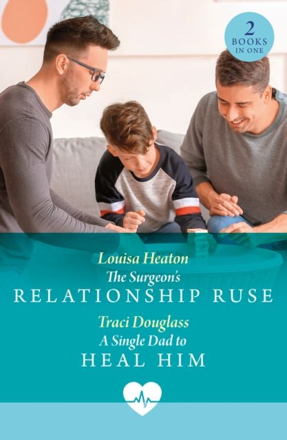 The Surgeon's Relationship Ruse / A Single Dad To Heal Him : The Surgeon's Relationship Ruse / a Single Dad to Heal Him