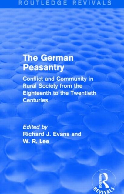 The German Peasantry (Routledge Revivals) : Conflict and Community in Rural Society from the Eighteenth to the Twentieth Centuries