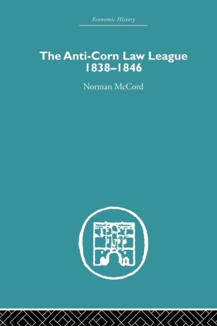 The Anti-Corn Law League : 1838-1846